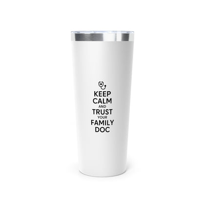22oz Copper Vacuum Insulated Tumbler, Keep Calm & Trust Your Family Doc