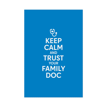 Keep Calm and Trust Your Family Doc wall poster